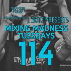 J. Skitz Pres. Mixing Madness Tuesdays Ep. 114