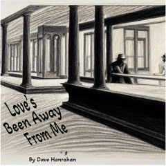 Love’s Been Away From Me by Dave Hanrahan