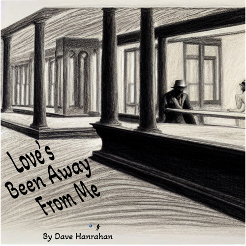 Loveâ€™s Been Away From Me by Dave Hanrahan