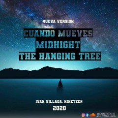 Cuando Mueves -Midnight - The - Hanging - Tree- ( Ivan Villada, Nineteen) 2020
