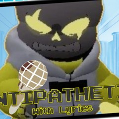 ANTIPATHETIC With Lyrics (Undertale Last Corridor Fan-Song, NEGATIVE NEGATALE SANS)