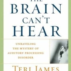 Read pdf When the Brain Can't Hear: Unraveling the Mystery of Auditory Processing Disorder by  Ph.d.