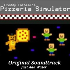 Just Add Water - Freddy Fazbear's Pizzeria Simulator OST