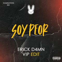 Bad Bunny - Soy Peor (Erick D4mn VIP Edit)