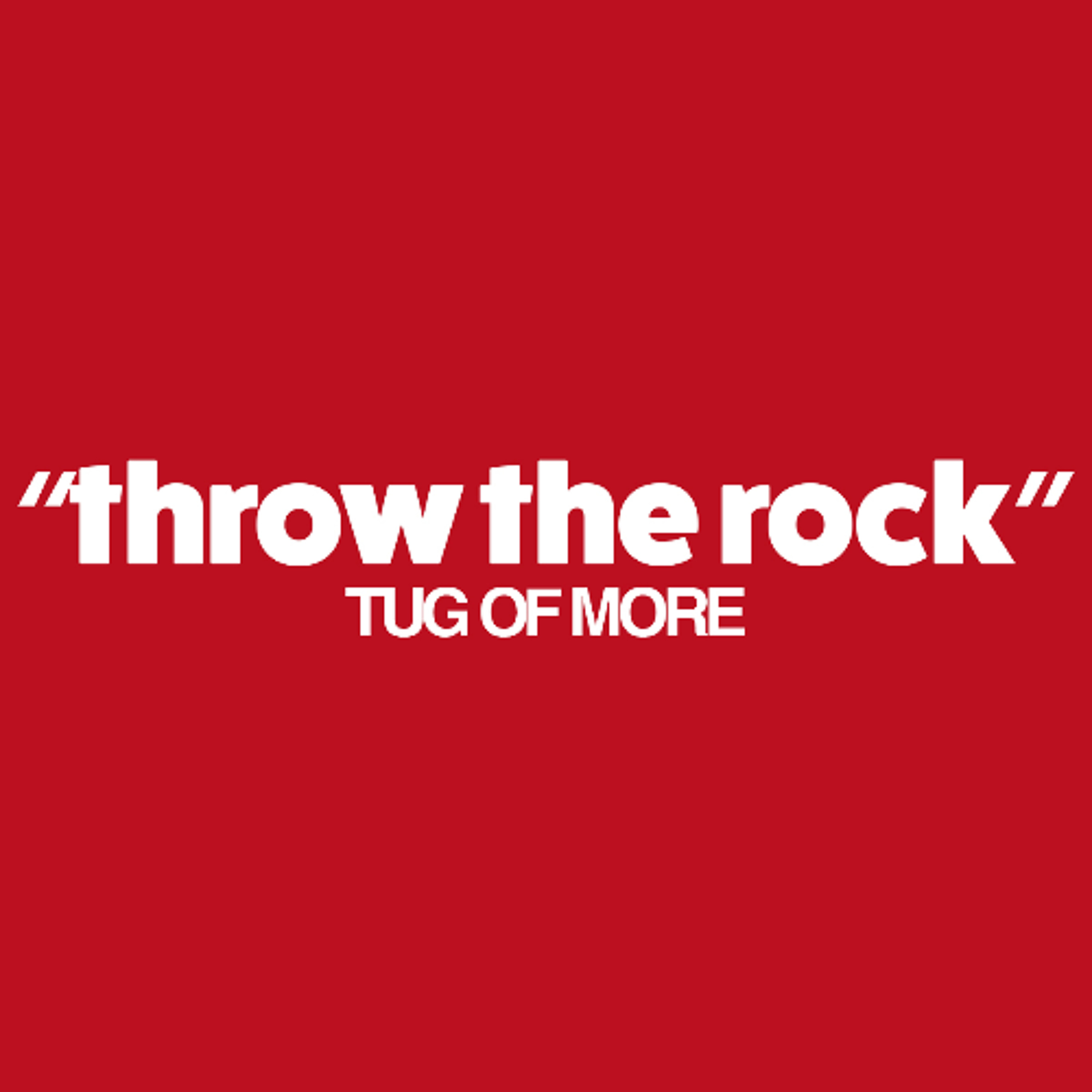 Throw the Rock // Tug of More 179