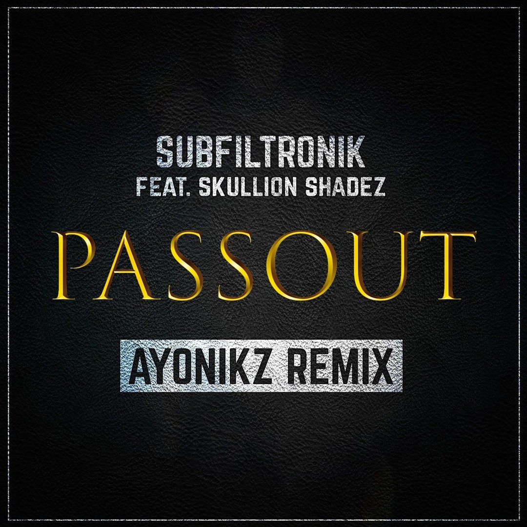 Stream SUBFILTRONIK!!!™ FT SKULLION SHADEZ - PASSOUT