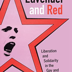 READ EPUB 📤 Lavender and Red: Liberation and Solidarity in the Gay and Lesbian Left