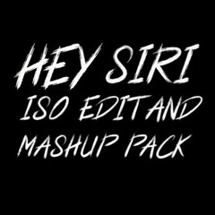 HEY SIRI'S ISO EDIT & MASHUP PACK *22 TRACKS FREE D/L*