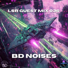 LSR Guest Mix 036: bd noises