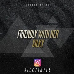 SILKY - FRIENDLY WITH HER [PRODUCED BY RANE] 2019