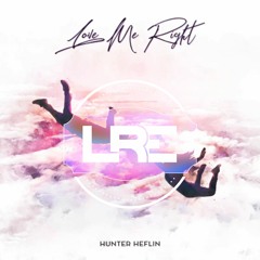 Hunter Heflin - Love Me Right (LRE Remix) [FREE DOWNLOAD]