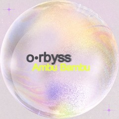 o•rbyss - Ambu Bambu
