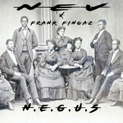 N.E.G.U.S Pt. 1 (Prod. Frank Fingaz)