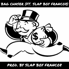 Bag Chaser (Feat. Slap Boy Franco8) [Prod. Slap Boy Franco8]