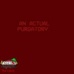 An Actual Purgatory. (Bambi’s Purgatory RETAKE)