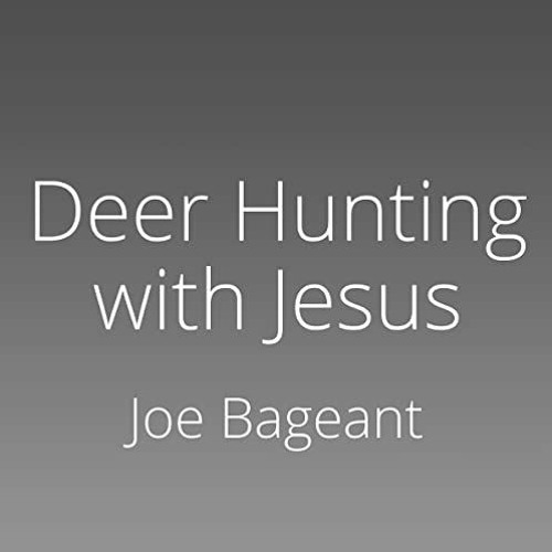 Get EPUB 🖍️ Deer Hunting with Jesus: Dispatches from America's Class War by  Joe Bag