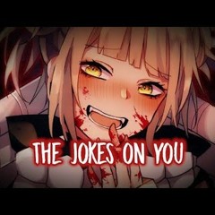 NightCore - Joke's On You