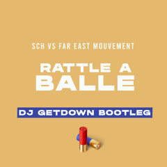 SCH vs Far East Mouvement x Rattle A Balle (Dj Getdown Bootleg)