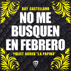 Ray castellano, Yuliet Abreu "La Papina" - No me busquen en Febrero  (09-01-26)