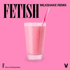 FETISH - Milkshake Remix