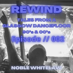 Tales From A Glasgow Dancefloor EPISODE // 002