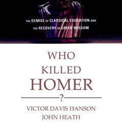 ❤[READ]❤ Who Killed Homer?: The Demise of Classical Education and the Recovery o