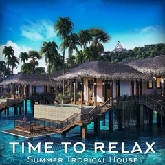 Time to relax. Summer Tropical House. Dance background music for vlog