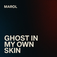 Ghost in My Own Skin