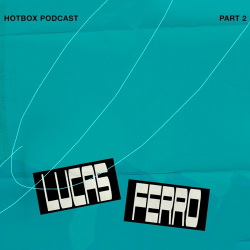 Lucas Ferro - Part 2. Hotbox Podcast