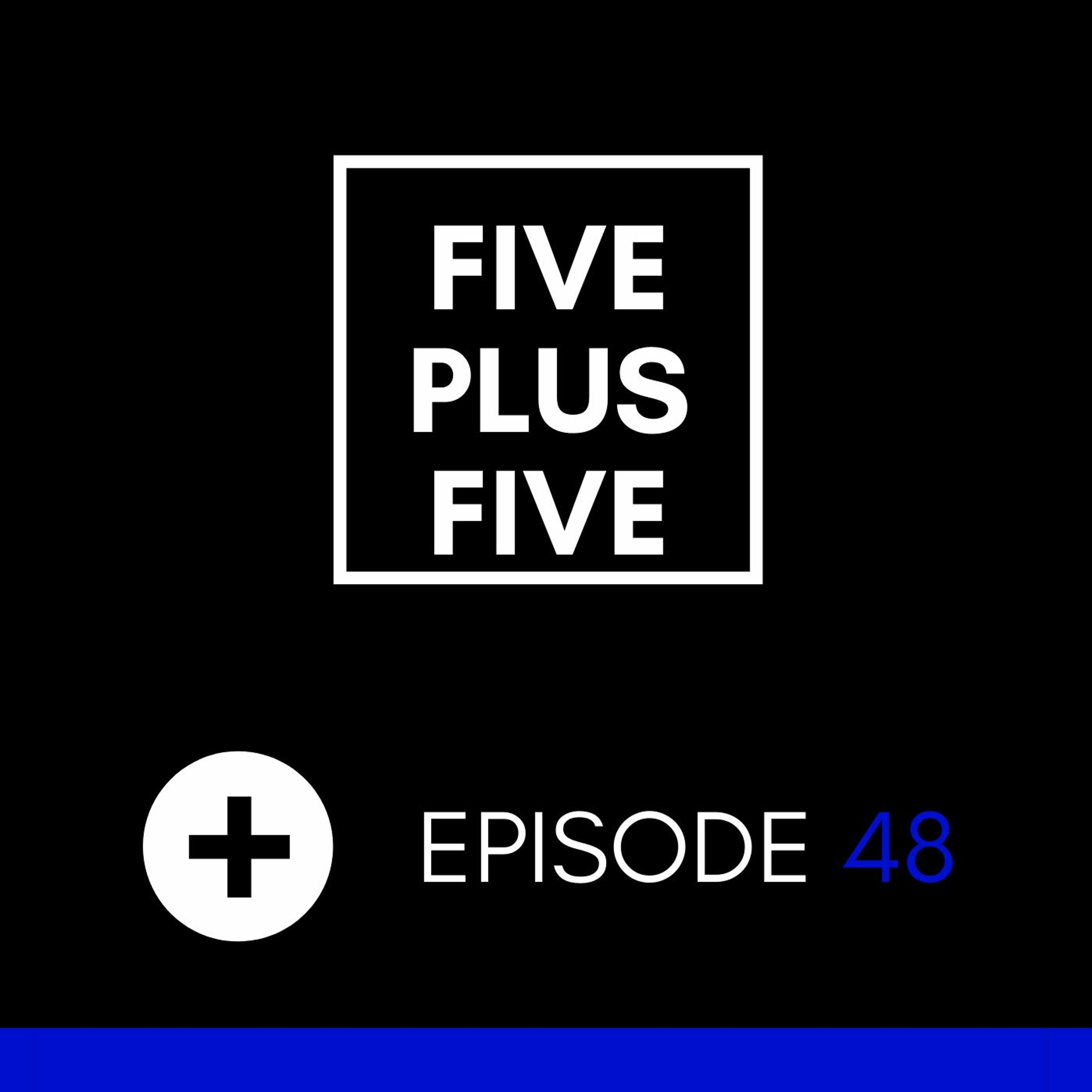 Five Plus Five | Episode 048 << MACEO PLEX, EROO NAPA, DJ SEINFELD + MORE >>