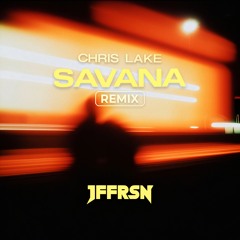 Chris Lake - Savana (JFFRSN Remix)