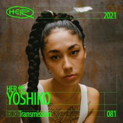 HER 他 Transmission 081: Yoshiko