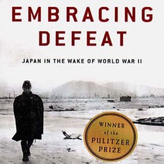Read BOOK Download [PDF] Embracing Defeat: Japan in the Wake of World War II
