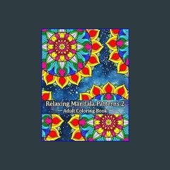 [READ] ✨ Relaxing Mandala Patterns 2 Adult Coloring Book: Mindful Patterns for Stress Relief Read