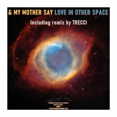 PREMIERE: & My Mother Say - Love In Other Space (Trecci Remix) [Neo Apparatus Records]