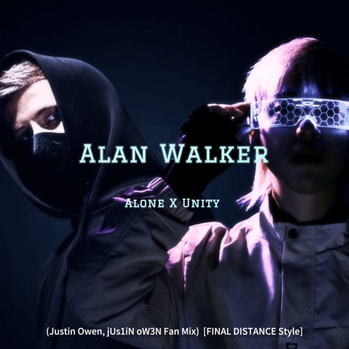 Alan Walker - Alone vs Unity (Justin Owen, jUs1iN oW3N Fan Mix) [FINAL DISTANCE Style] FREE DL