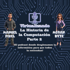Virtualizando | Capitulo 02 Parte II | La Historia de la Computación