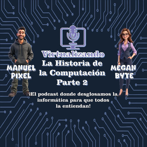Virtualizando | Capitulo 02 Parte II | La Historia de la Computación