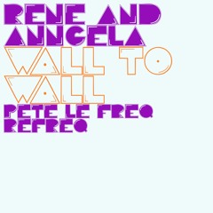 Rene & Angela - Wall To Wall (Pete Le Freq Refreq)