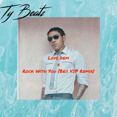 Rock With You (BRII VIP Remix) X Love Dem (Ty Beatz Mashup)