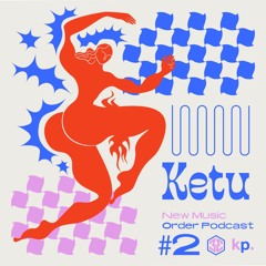 New Music Order Podcast #2 KETU