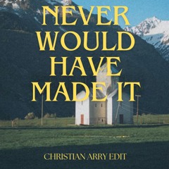 Never Would Have Made It (Christian Arry Edit) (1 MIN SILENCE DUE TO COPYRIGHT)