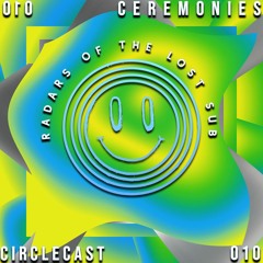 CIRCLECAST 010 ≁ Ceremonies