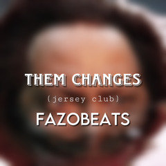 Them Changes (jersey club) [fazobeats]