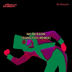 Chemical Brothers, Chris Lake - No Reason (SUNGYOO EXTENDED REMIX)