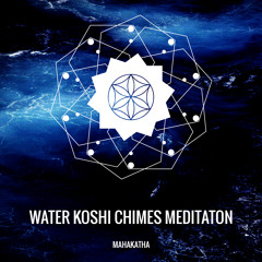 Water Koshi Chimes Meditation