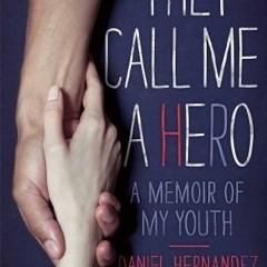 [ACCESS] EPUB ✉️ They Call Me a Hero: A Memoir of My Youth by  Daniel Hernandez &  Su