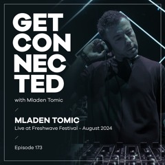 Get Connected with Mladen Tomic - 173 - Live at Freshwave Festival 2024