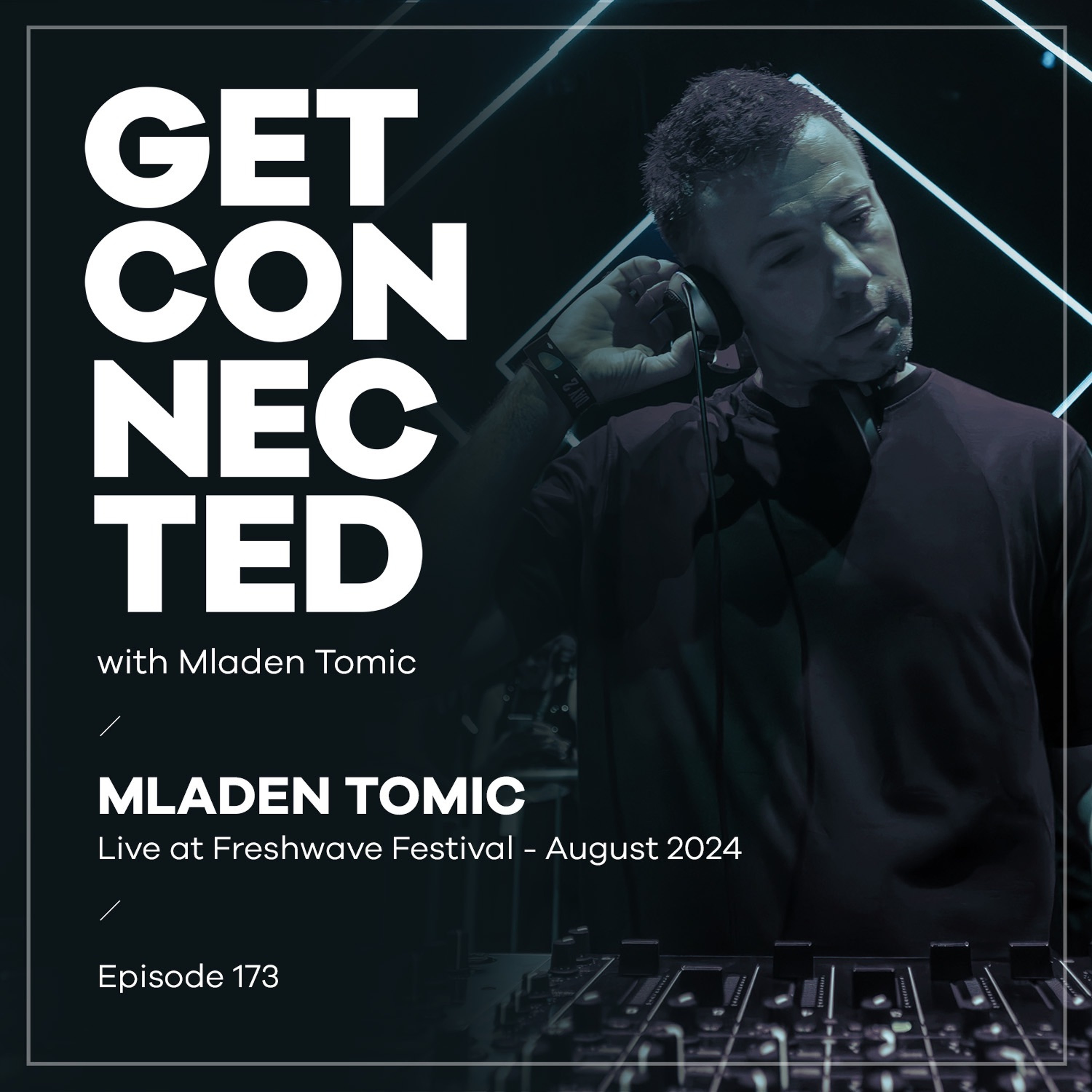 Get Connected with Mladen Tomic - 173 - Live at Freshwave Festival 2024