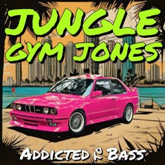 ADDICTED TO BASS - Jungle Gym Jones